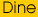 Dine